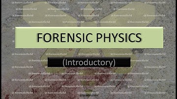 FORENSIC PHYSICS (Introductory)
