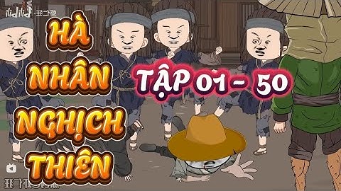 TẬP 01 - 50 : HÀ NHÂN NGHỊCH THIÊN - HÀ NHÂN XUYÊN KHÔNG #hanhan #hànhânxuyênkhông