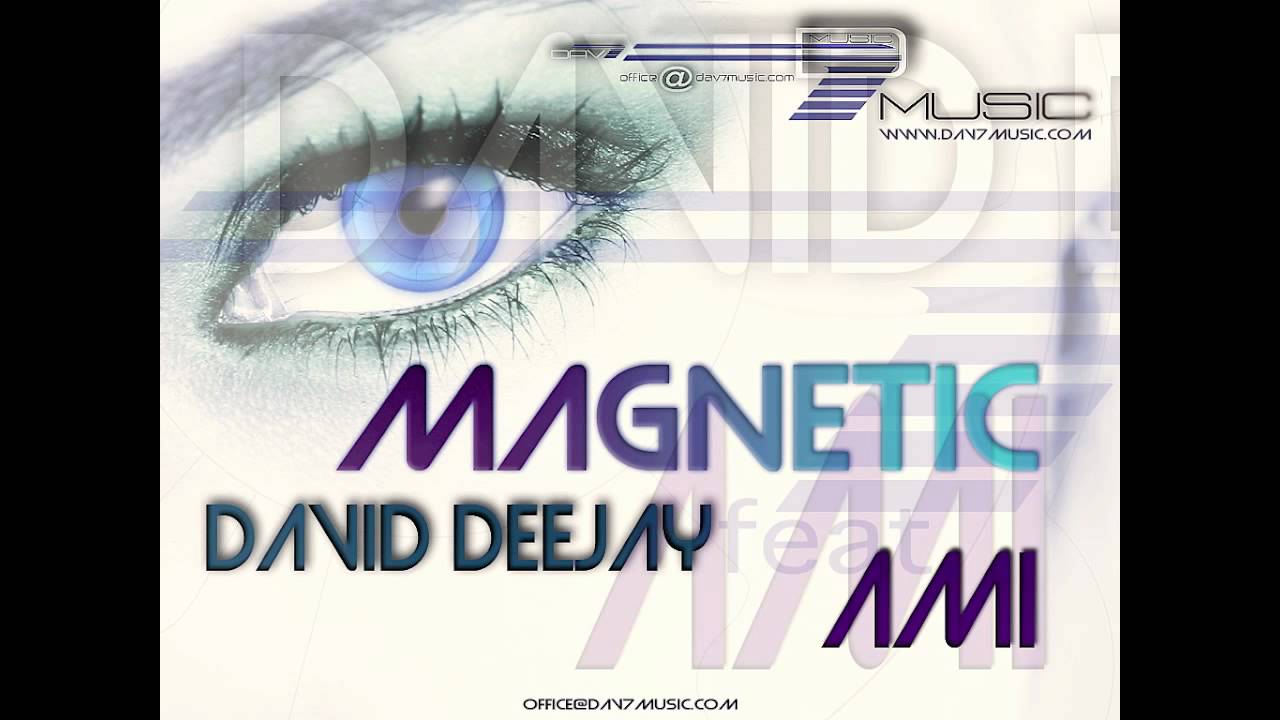 Download DAVID DeeJay Ft AMI - Magnetic (Radio Version)