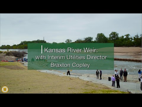 Kansas River Weir Project with Utilities Director Braxton Copley