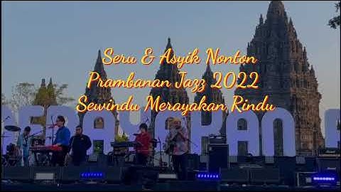 Seru & Asyik Nonton Prambanan Jazz 2022 Sewindu Merayakan Rindu @Candi Prambanan