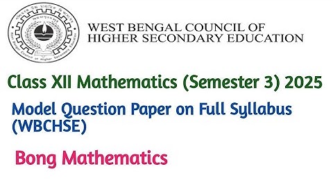 Class XII (Semester 3) Mathematics 2025 (WBCHSE)||Model Question Paper on Full Syllabus
