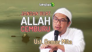 Ustadz Oemar Mita  Jangan Buat Allah Cemburu