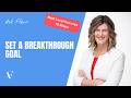 4. How to Achieve Your Breakthrough Goals