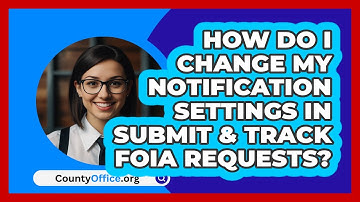 How Do I Change My Notification Settings   In Submit & Track FOIA Requests? | CountyOffice News