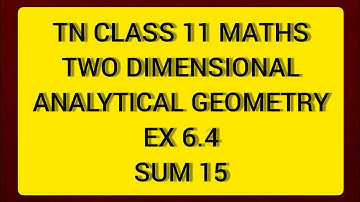 TN CLASS 11 MATHS TWO DIMENSIONAL ANALYTICAL GEOMETRY EX 6.4 SUM 15
