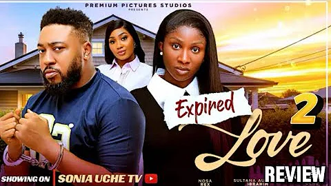 EXPIRED LOVE 2 REVIEW (NEW MOVIE ALERT)SONIA UCHE,NOSA REX,SULTANA/PLEASE SUBSCRIBE🙏🏻