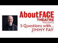 Director jimmy fay  5 theatre questions  aboutface