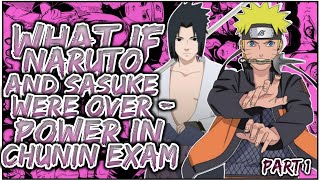 What If Naruto & Sasuke Were Overpowered In Chunin Exams
