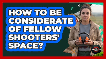 How To Be Considerate Of Fellow Shooters