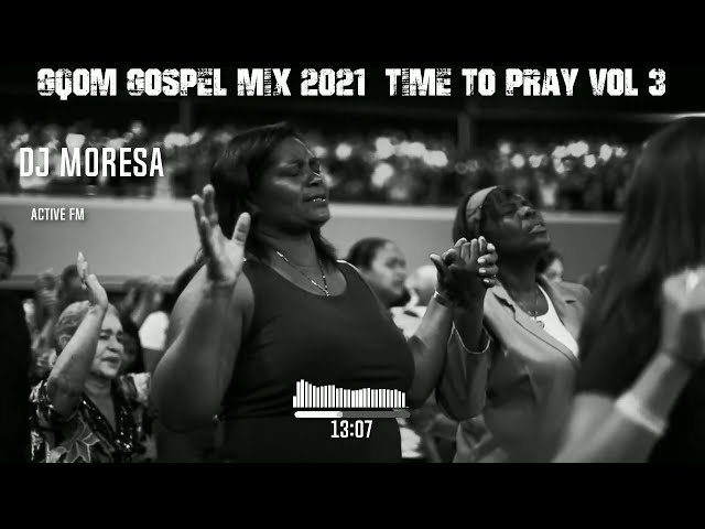 Gqom Gospel Mix 2021 - TIME TO PRAY VOL 3 class=