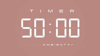 50 Min Digital Timer with Ambient Music & Simple Beeps 🤎