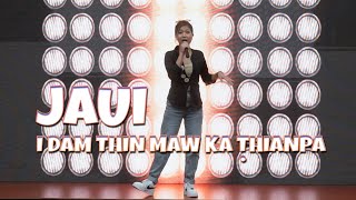 JAUI | I DAM THIN MAW THIANPA  | LIVE