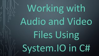 Working with Audio and Video Files Using System.IO in C#