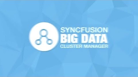 Syncfusion Tutorial: Big Data Cluster Manager introduction