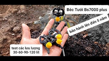 Béc tưới Bs7000 plus video thử béc thực tế các loại lưu lượng
