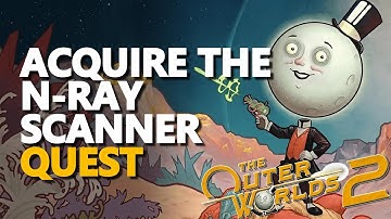Acquire the N-Ray Scanner The Outer Worlds 2