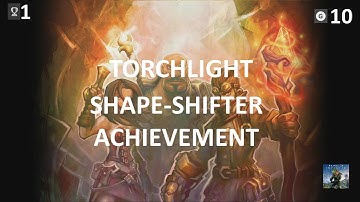 Torchlight Shape-Shifter Achievement