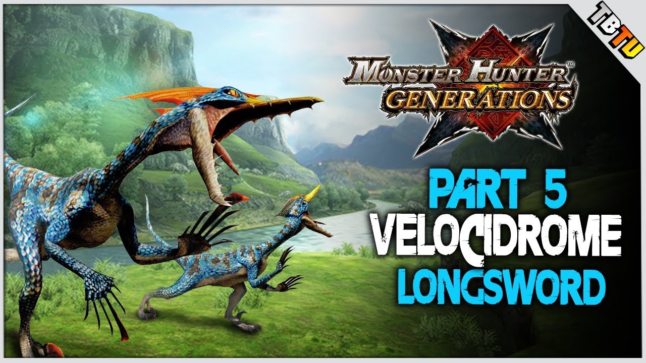 Monster Hunter Generations (MHX) E5 - LONGSWORD GAMEPLAY - Velocidrome