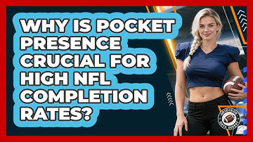 Why Is Pocket Presence Crucial For High NFL Completion Rates? - Gridiron Data Digest