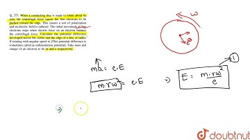 When a conducting disc is made to rotate about its axis, the centrifugal force causes the free