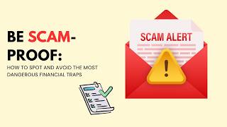 Be Scam-Proof: How to Spot and Avoid the Most Dangerous Financial Traps