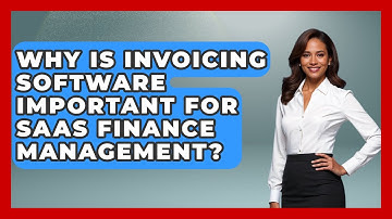 Why Is Invoicing Software Important for SaaS Finance Management? | All About SaaS Finance News