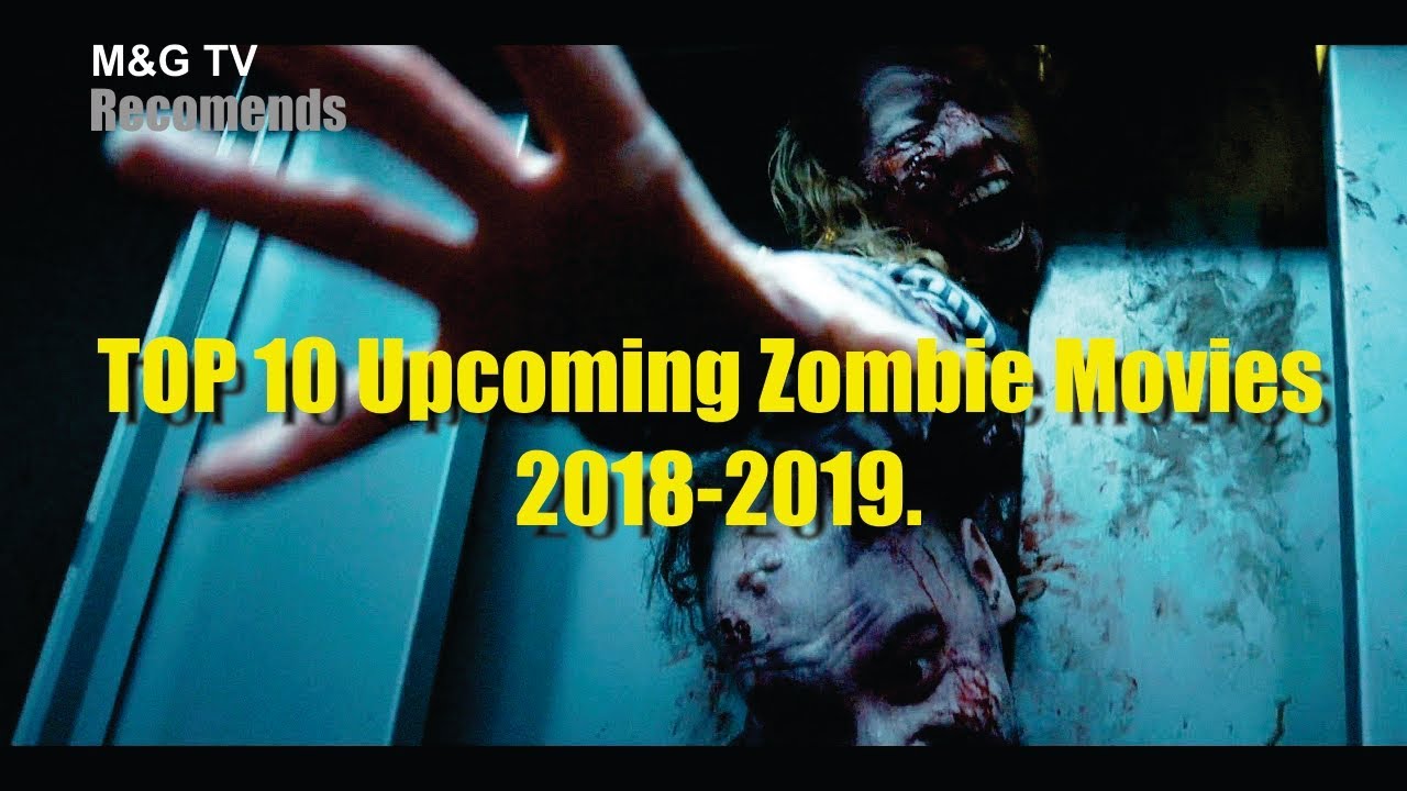 Top 10 Upcoming Zombie Movies 2018 2019 Part 1 Youtube