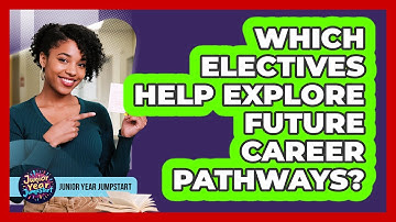 Which Electives Help Explore Future Career Pathways?