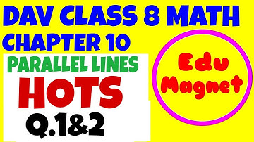 DAV CLASS 8 MATHS CHAPTER 10 PARALLEL LINES HOTS Q.1&2 ||DAV CLASS 8 MATHS