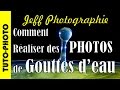 Tuto -Photo - Comment photographier des gouttes d'eau - Episode n°68