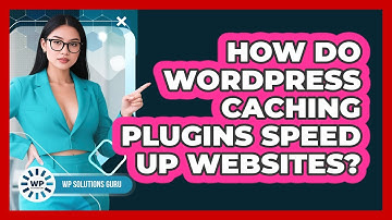How Do WordPress Caching Plugins Speed Up Websites? - WP Solutions Guru