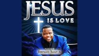 Video thumbnail of "Pastor Bertrand Bailey Jr - Jesus Is Love"