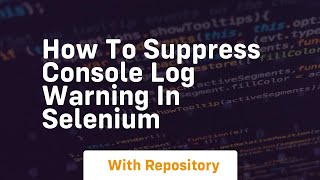 how to suppress console log warning in selenium