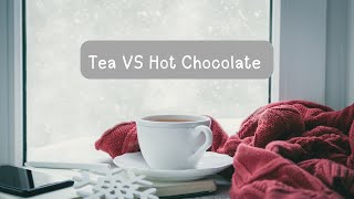 Tea vs Hot Chocolate - Which is better?