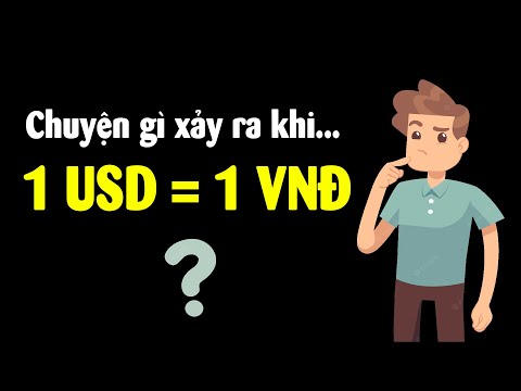 Video Nếu tiền Việt mạnh ngang Đô la Mỹ thì chuyện gì xảy... - youtube