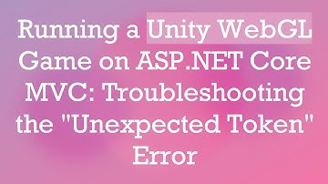 Running a Unity WebGL Game on ASP.NET Core MVC: Troubleshooting the "Unexpected Token" Error