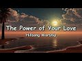 Hillsong - The Power of Your Love (Lyrics)