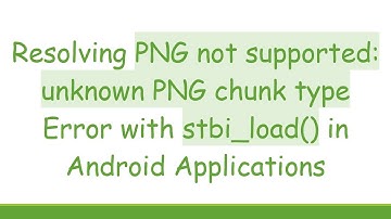 Resolving PNG not supported: unknown PNG chunk type Error with stbi_load() in Android Applications