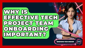 Why Is Effective Tech Project Team Onboarding Important? - Emerging Tech Insider