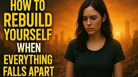 "How to Rebuild Yourself When Everything Falls Apart"|everything fell apart-but i didn