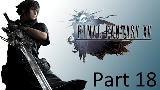 Final Fantasy XV Walkthrough part 18 {No commentary}