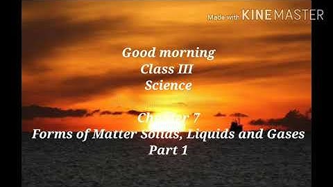 Class 3 science chapter 7 Forms of Matter Solid Liquid Gases part 1