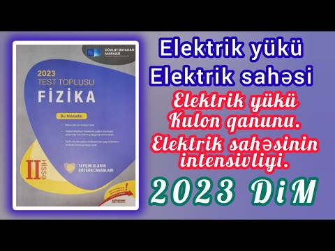 Elektrik yükü.Kulon qanunu.Elektrik sahəsinin intensivliyi (DİM Fizika 2023 2-ci hissə)