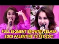 Full Segment Brownis 16 Feb 2021 (Edisi Valentine)