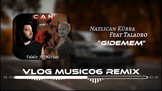 Nazlıcan Kübra Feat Taladro - Gidemem/Mix(Vlog Musoc06 Remix)