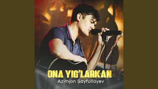 Ona yig'larkan - Azimjon Sayfullayev
