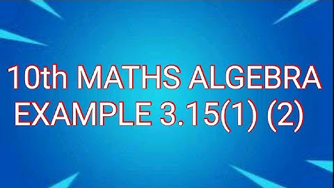 10th maths Algebra example- 3.15(1), 3.15(2) samacher