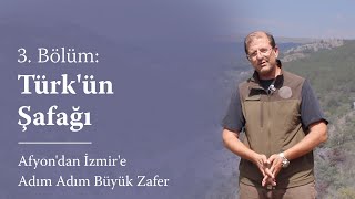 Afyondan İzmire Adım Adım Büyük Zafer - 3 Bölüm Türkün Şafağı