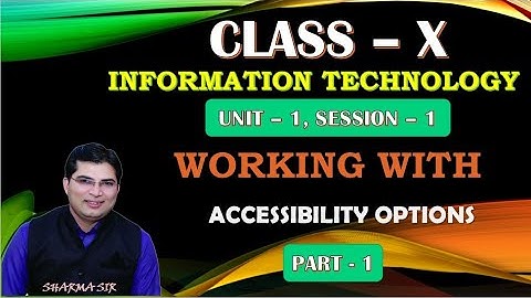 CBSE CLASS 10 IT (CODE 402) - Working with Accessibility Options (Part-1)